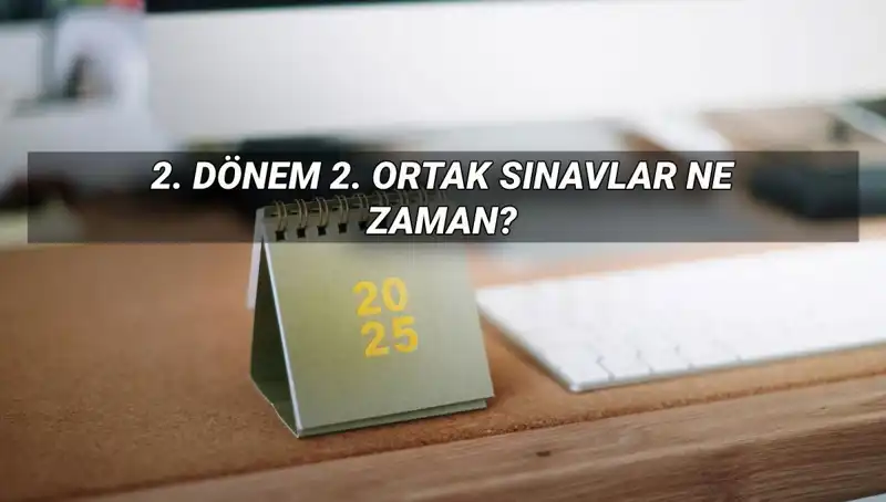 2025 MEB 2. Dönem Ortak Sınav Tarihleri Belirlendi! Hazırlık Yapın