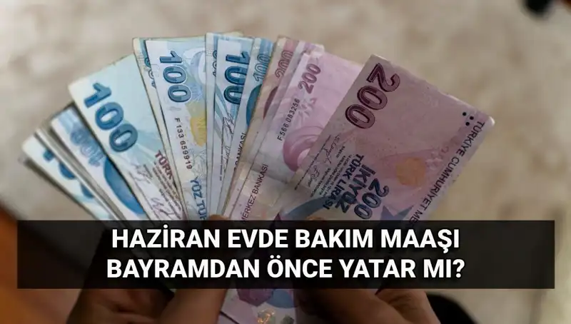 Evde Bakım Maaşı Erken Yatacak mı? 2025 Haziran Detayları