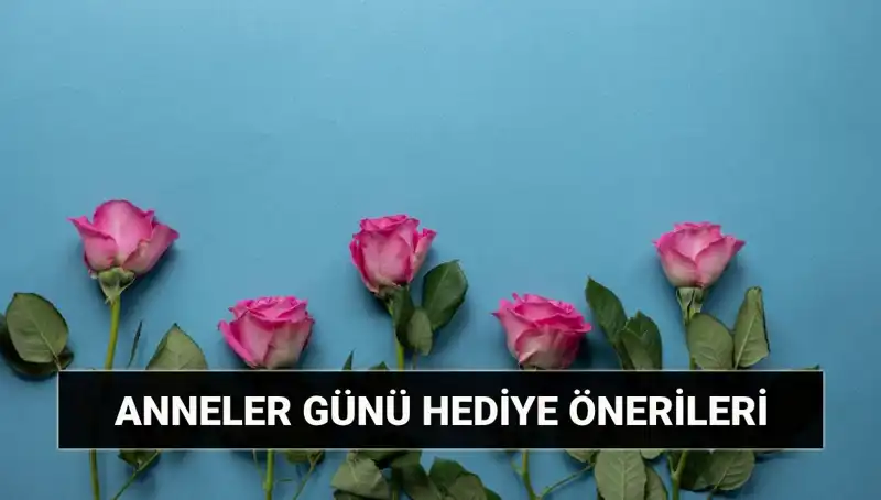 Anneler Günü Hediye Önerileri: Unutulmaz Seçenekler ile Annenizi Şaşırtın