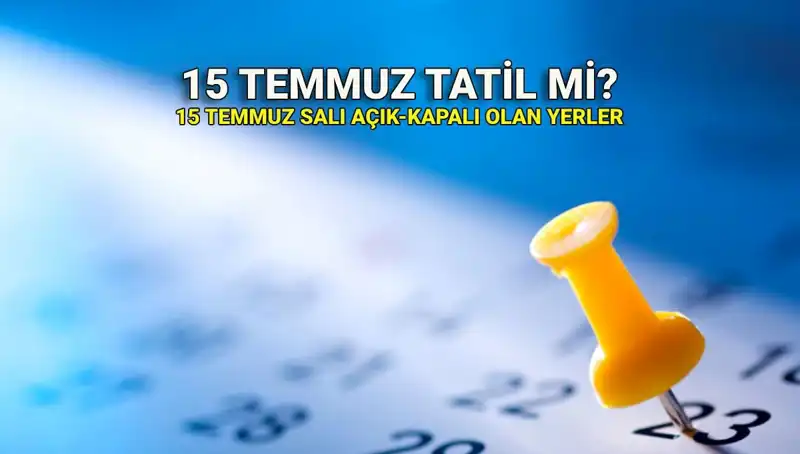15 Temmuz'da Resmi Tatil Olacak Mı? Kamu ve Özel Sektör İçin Bilgiler