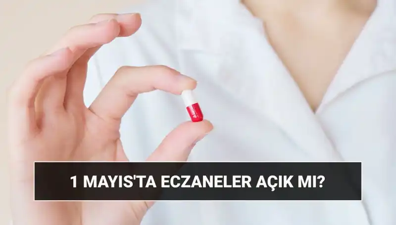 1 Mayıs'ta Eczaneler Açık mı, Kapalı mı? Cevaplar Burada!