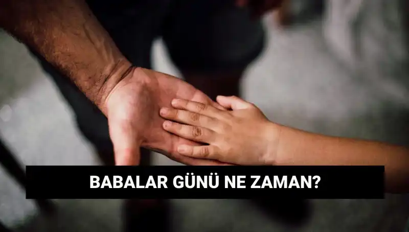 2025 Babalar Günü Ne Zaman? Tarihi ve Önemi