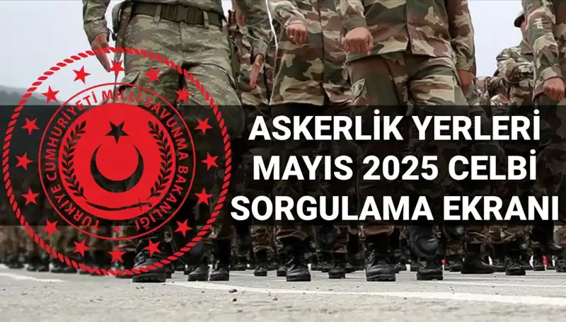 2025 Mayıs Askerlik Yerleri Sorgulama: MSB Açıklama Tarihi ve Detaylar