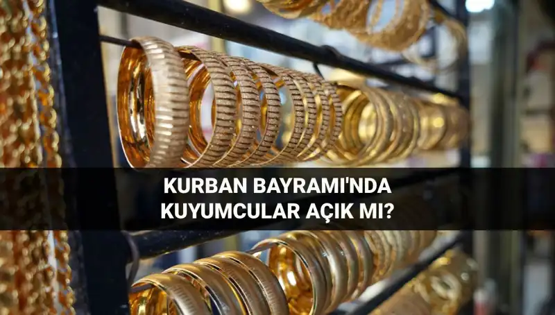 Bayramda Kuyumcular Açık mı? 6-9 Haziran Tarihlerinde Neler Olacak?
