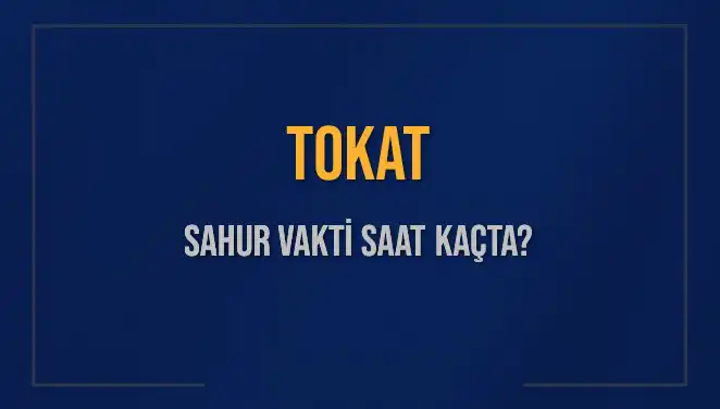 Tokat'ta Sahur Vakti: 16 Mart 2025 İmsak Saatleri ve Detaylar