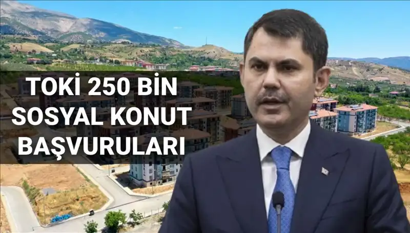 TOKİ 250 Bin Sosyal Konut Başvuruları: 2025 İçin Tarih Belirlendi